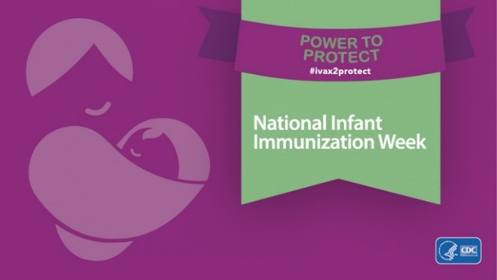 Image for National Infant Immunization Week with text saying Power to Protect