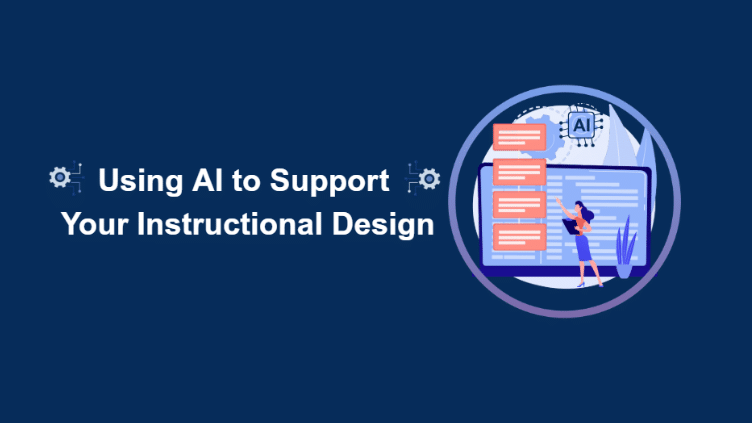 Using AI to Support Your Instructional Design
